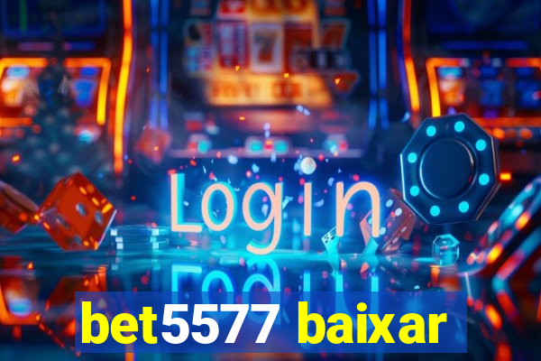 bet5577 baixar